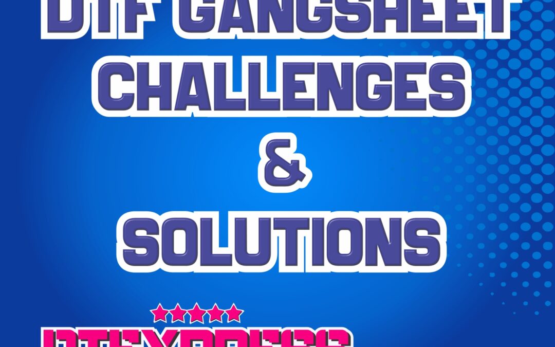 Common DTF Gang Sheet Challenges and Solutions